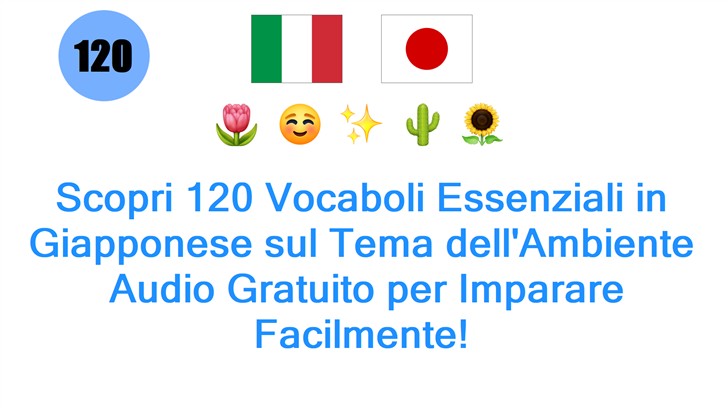 Scopri 120 Vocaboli Essenziali in Giapponese sul Tema dellAmbiente: Audio Gratuito per Imparare Facilmente!